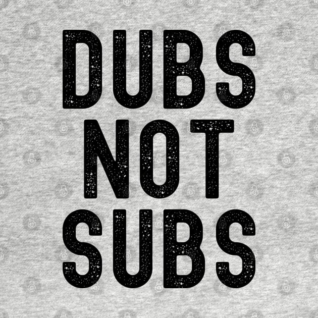 Funny Anime Merch - Dubs Not Subs by Murray's Apparel